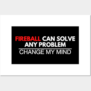 Fireball Can Solve Any Problem - Change My Mind Posters and Art